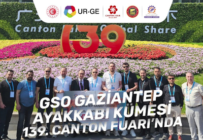 GSO GAZİANTEP AYAKKABI KÜMESİ’NDEN CANTON FUARI'NDA YENİ İŞ BAĞLANTILARI