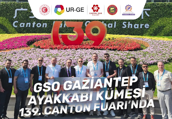 GSO GAZİANTEP AYAKKABI KÜMESİ’NDEN CANTON FUARI'NDA YENİ İŞ BAĞLANTILARI